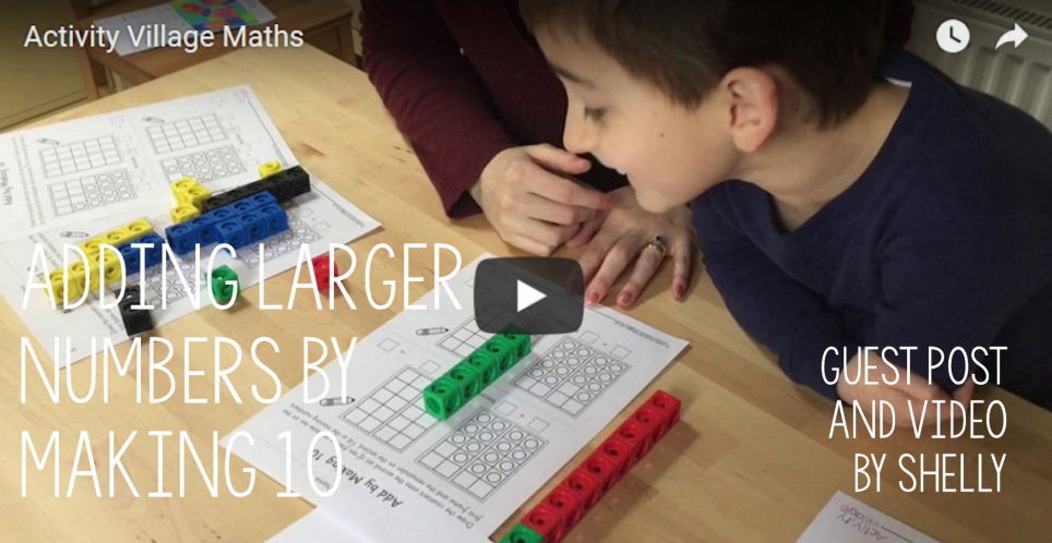 Guest Post and Video - Adding Larger Numbers By Making Ten
