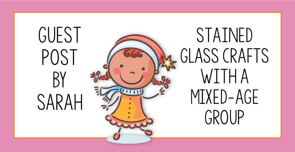 Stained Glass Crafts with a Mixed-Age Group Stained Glass Crafts with a Mixed-Age Group