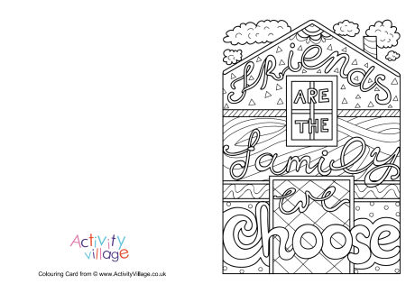 Friends are the family we choose colouring card