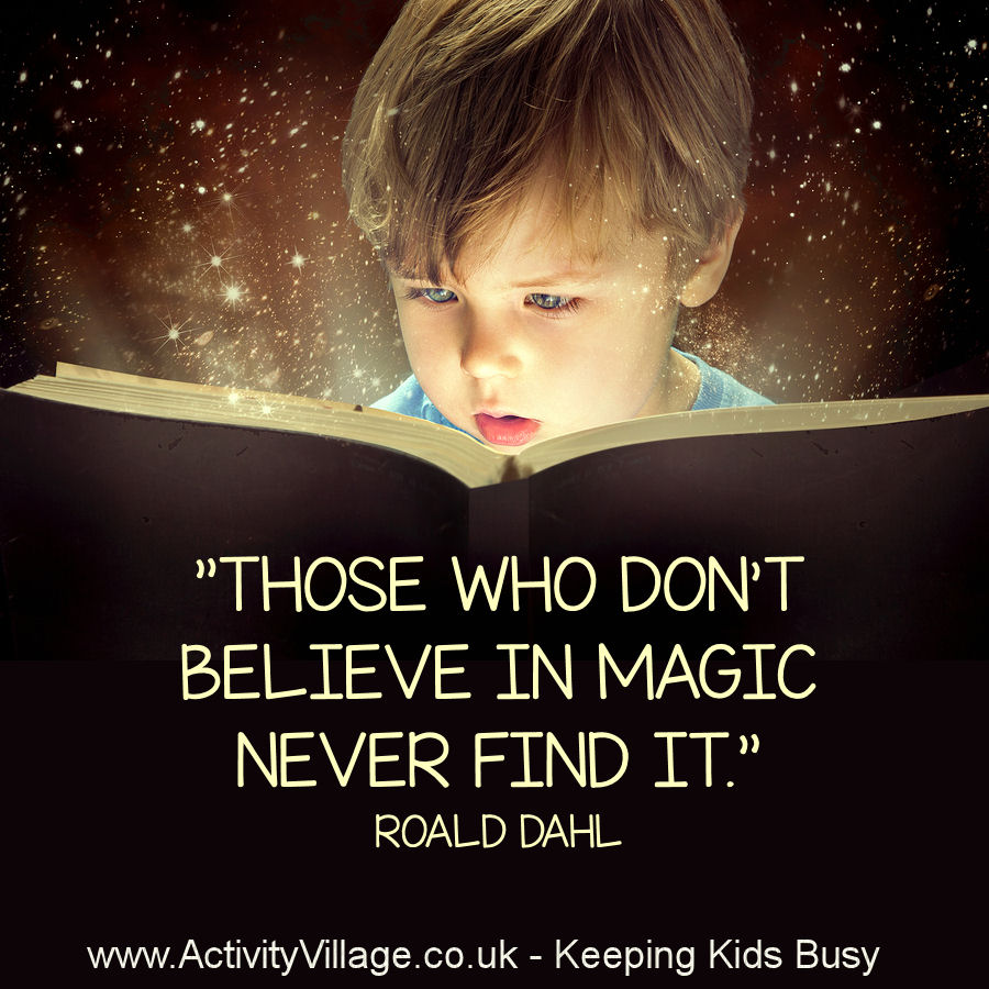 Those who don't believe in magic never find it" Roald Dahl
