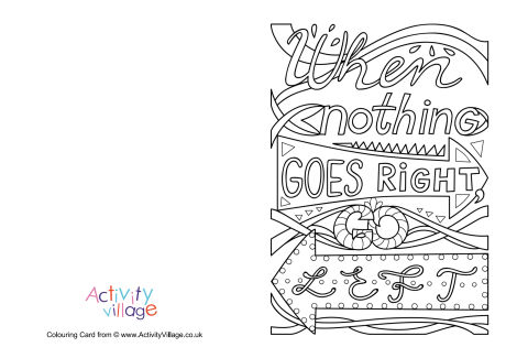 When nothing goes right go left colouring card
