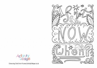 If Not Now When Colouring Card