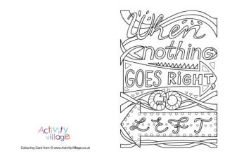 When Nothing Goes Right Go Left Colouring Card