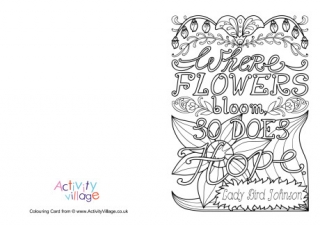 Where Flowers Bloom So Does Hope Colouring Card